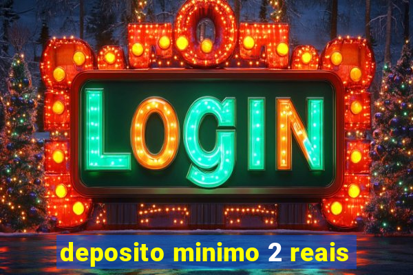 deposito minimo 2 reais